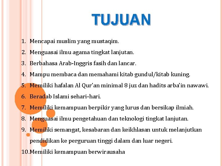 TUJUAN 1. Mencapai muslim yang mustaqim. 2. Menguasai ilmu agama tingkat lanjutan. 3. Berbahasa TUJUAN 1. Mencapai muslim yang mustaqim. 2. Menguasai ilmu agama tingkat lanjutan. 3. Berbahasa