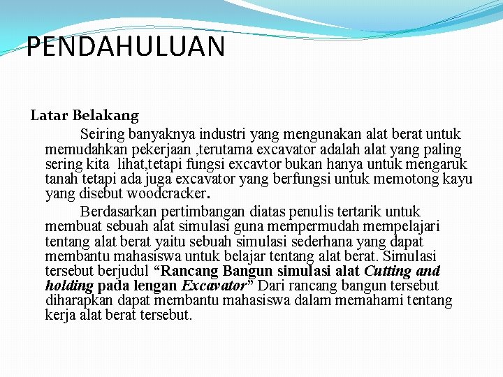 PENDAHULUAN Latar Belakang Seiring banyaknya industri yang mengunakan alat berat untuk memudahkan pekerjaan ,