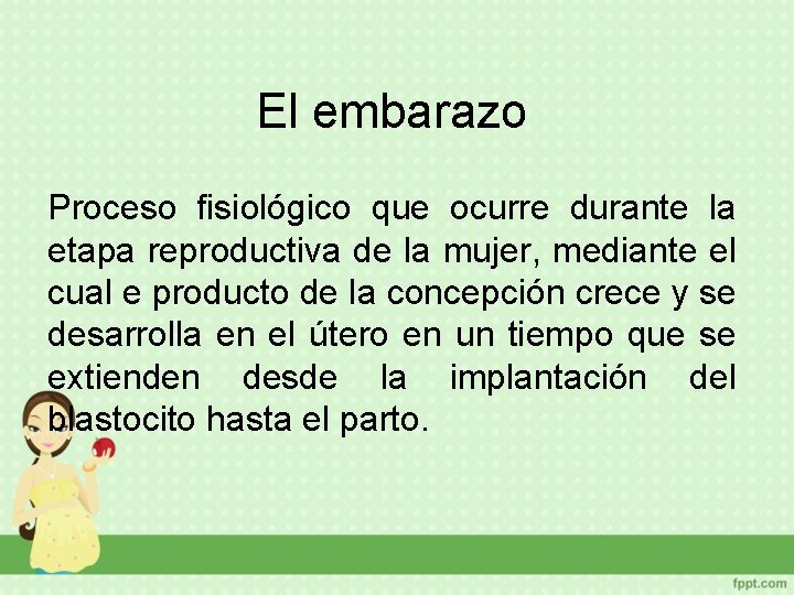 El embarazo Proceso fisiológico que ocurre durante la etapa reproductiva de la mujer, mediante