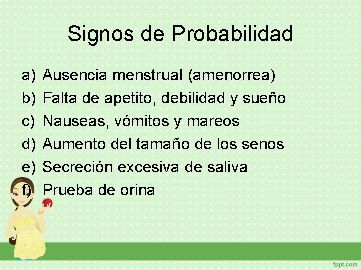 Signos de Probabilidad a) b) c) d) e) f) Ausencia menstrual (amenorrea) Falta de