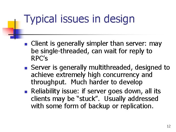 Typical issues in design n Client is generally simpler than server: may be single-threaded,