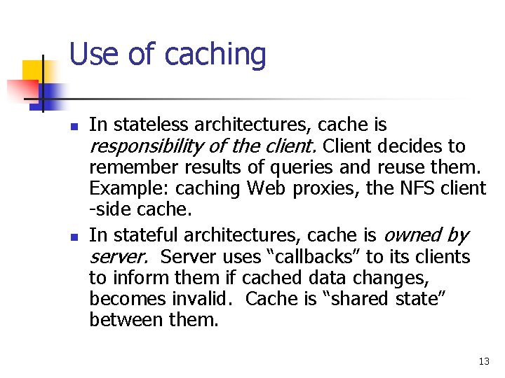 Use of caching n n In stateless architectures, cache is responsibility of the client.