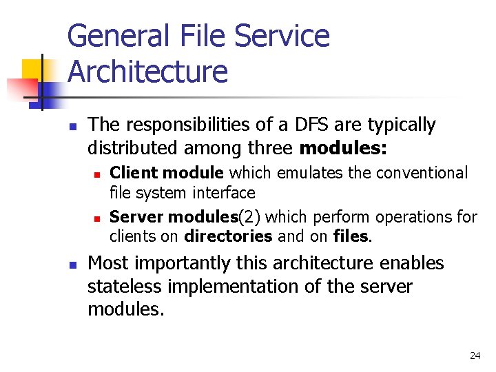 General File Service Architecture n The responsibilities of a DFS are typically distributed among