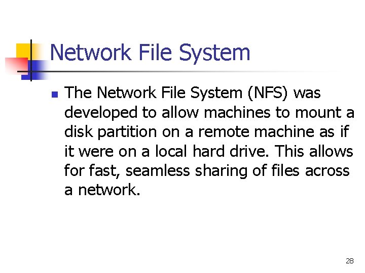 Network File System n The Network File System (NFS) was developed to allow machines