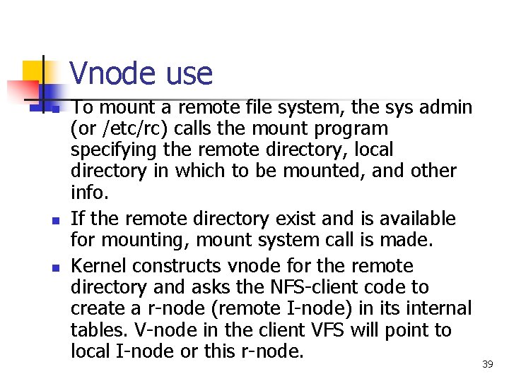 Vnode use n n n To mount a remote file system, the sys admin