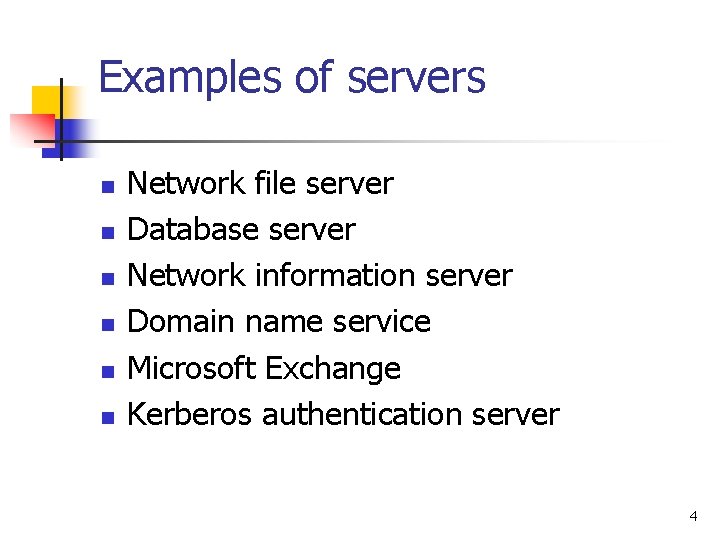Examples of servers n n n Network file server Database server Network information server