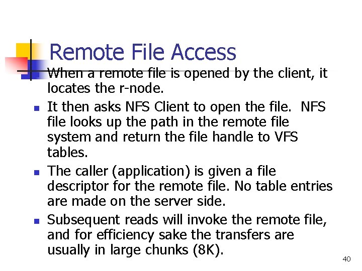 Remote File Access n n When a remote file is opened by the client,