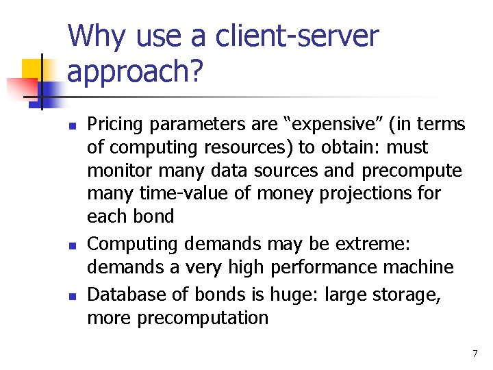 Why use a client-server approach? n n n Pricing parameters are “expensive” (in terms