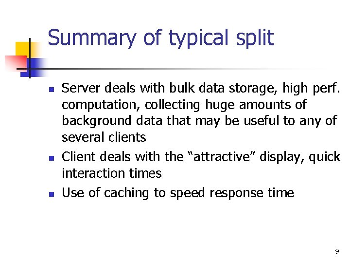 Summary of typical split n n n Server deals with bulk data storage, high