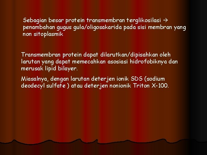 Sebagian besar protein transmembran terglikosilasi penambahan gugus gula/oligosakarida pada sisi membran yang non sitoplasmik