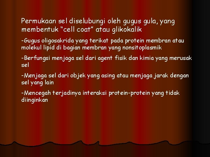 Permukaan sel diselubungi oleh gugus gula, yang membentuk “cell coat” atau glikokalik -Gugus oligosakrida
