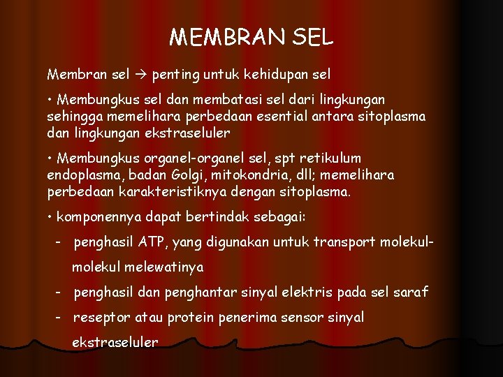 MEMBRAN SEL Membran sel penting untuk kehidupan sel • Membungkus sel dan membatasi sel