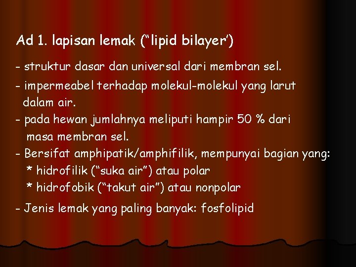 Ad 1. lapisan lemak (“lipid bilayer’) - struktur dasar dan universal dari membran sel.