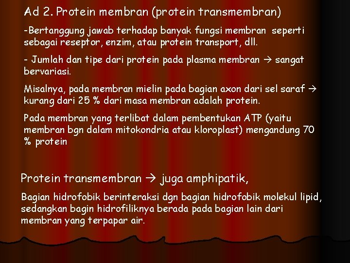 Ad 2. Protein membran (protein transmembran) -Bertanggung jawab terhadap banyak fungsi membran seperti sebagai