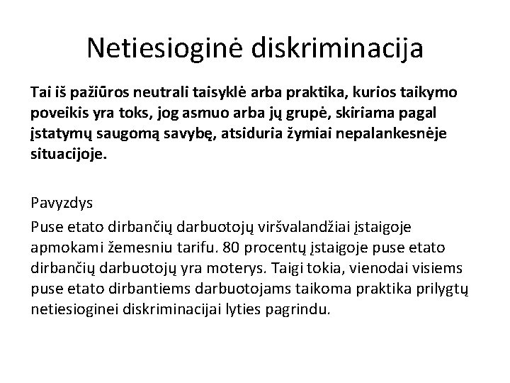 Netiesioginė diskriminacija Tai iš pažiūros neutrali taisyklė arba praktika, kurios taikymo poveikis yra toks,