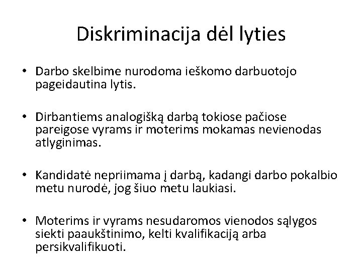 Diskriminacija dėl lyties • Darbo skelbime nurodoma ieškomo darbuotojo pageidautina lytis. • Dirbantiems analogišką