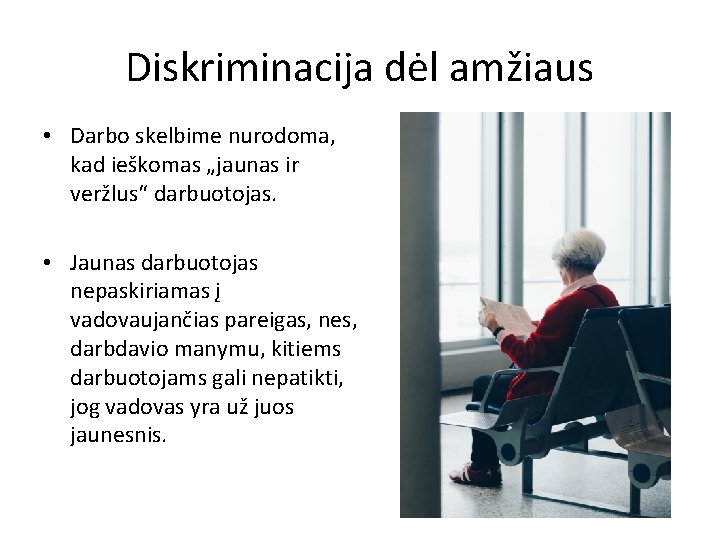 Diskriminacija dėl amžiaus • Darbo skelbime nurodoma, kad ieškomas „jaunas ir veržlus“ darbuotojas. •