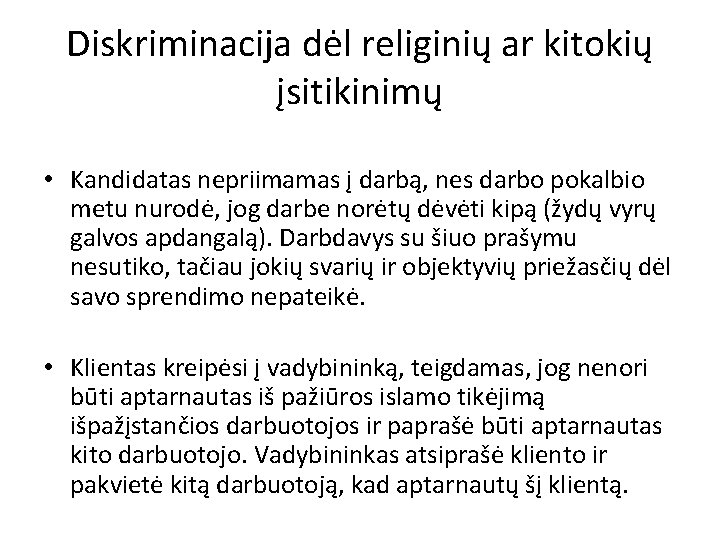 Diskriminacija dėl religinių ar kitokių įsitikinimų • Kandidatas nepriimamas į darbą, nes darbo pokalbio