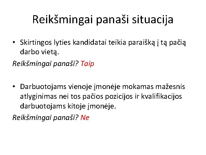 Reikšmingai panaši situacija • Skirtingos lyties kandidatai teikia paraišką į tą pačią darbo vietą.