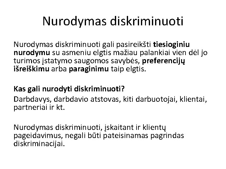 Nurodymas diskriminuoti gali pasireikšti tiesioginiu nurodymu su asmeniu elgtis mažiau palankiai vien dėl jo