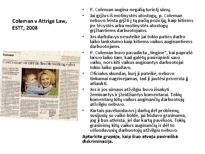 Coleman v Attrige Law, ESTT, 2008 P. Coleman augina negalią turintį sūnų. Jai grįžus