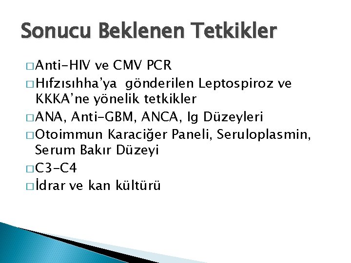 Sonucu Beklenen Tetkikler � Anti-HIV ve CMV PCR � Hıfzısıhha’ya gönderilen Leptospiroz ve KKKA’ne