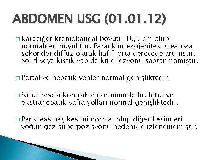 ABDOMEN USG (01. 12) � Karaciğer kraniokaudal boyutu 16, 5 cm olup normalden büyüktür.