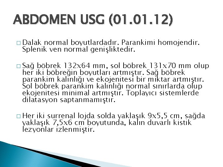 ABDOMEN USG (01. 12) � Dalak normal boyutlardadır. Parankimi homojendir. Splenik ven normal genişliktedir.