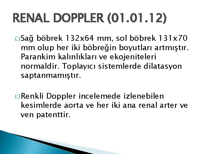 RENAL DOPPLER (01. 12) � Sağ böbrek 132 x 64 mm, sol böbrek 131