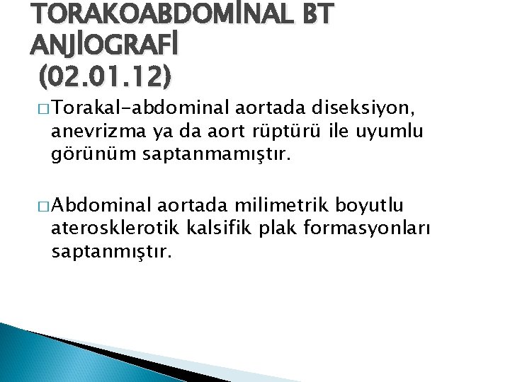 TORAKOABDOMİNAL BT ANJİOGRAFİ (02. 01. 12) � Torakal-abdominal aortada diseksiyon, anevrizma ya da aort