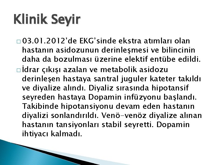 Klinik Seyir � 03. 01. 2012’de EKG’sinde ekstra atımları olan hastanın asidozunun derinleşmesi ve