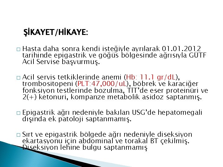 ŞİKAYET/HİKAYE: � � Hasta daha sonra kendi isteğiyle ayrılarak 01. 2012 tarihinde epigastrik ve