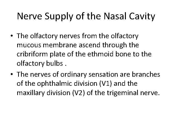 Nerve Supply of the Nasal Cavity • The olfactory nerves from the olfactory mucous