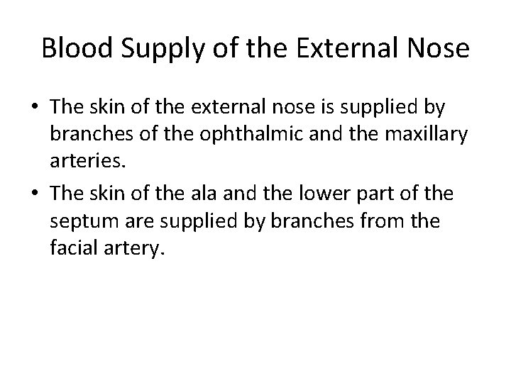 Blood Supply of the External Nose • The skin of the external nose is