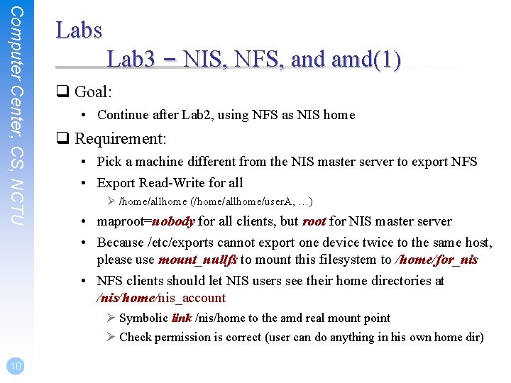 Computer Center, CS, NCTU Labs Lab 3 – NIS, NFS, and amd(1) q Goal: