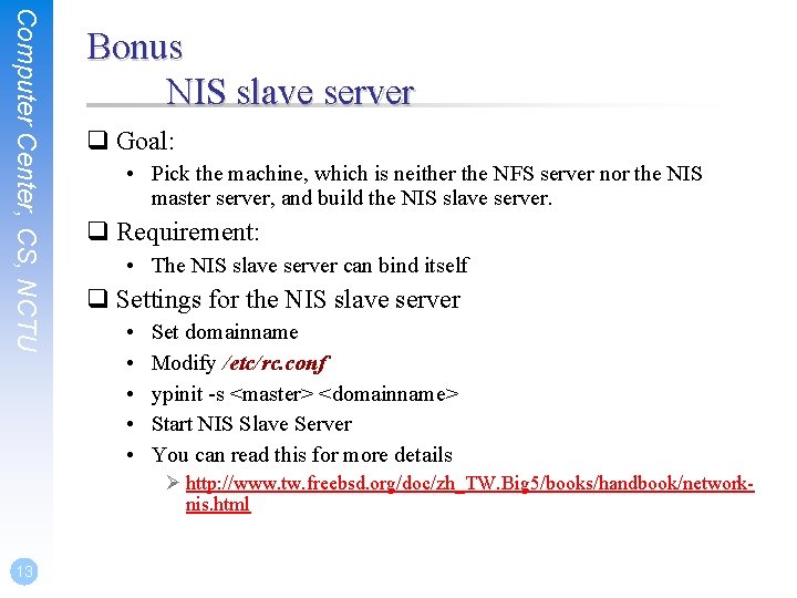 Computer Center, CS, NCTU Bonus NIS slave server q Goal: • Pick the machine,
