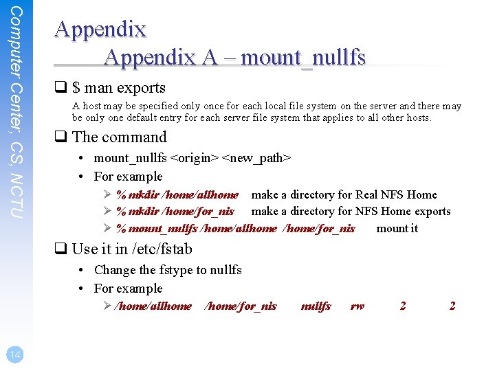 Computer Center, CS, NCTU Appendix A – mount_nullfs q $ man exports A host