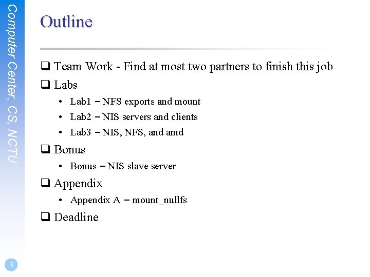 Computer Center, CS, NCTU Outline q Team Work - Find at most two partners