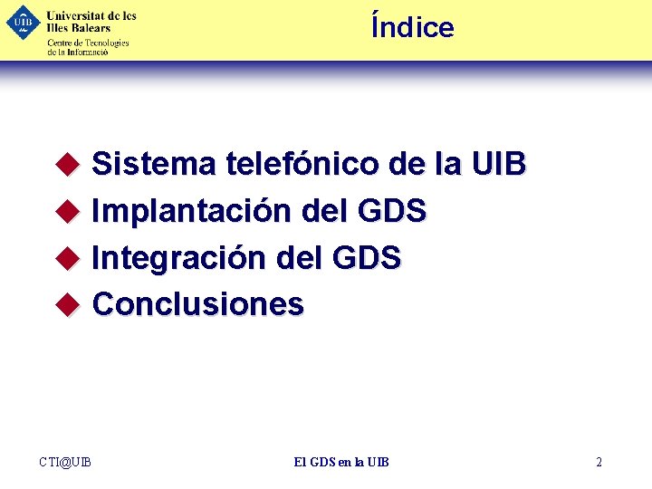 Índice u Sistema telefónico de la UIB u Implantación del GDS u Integración del
