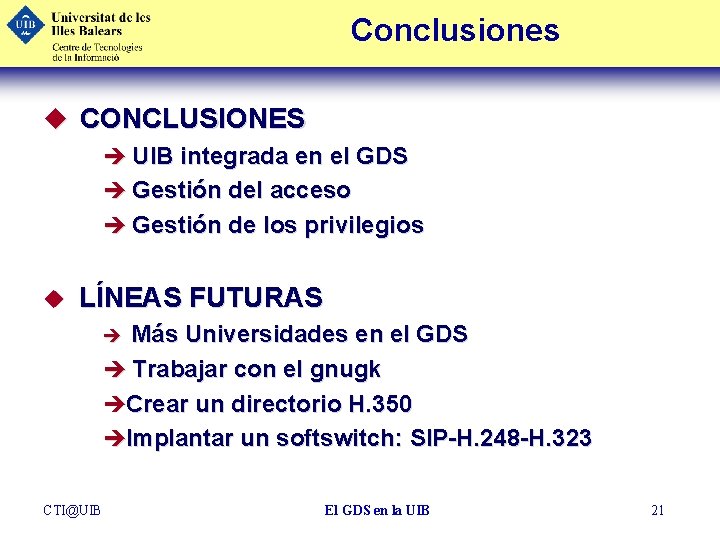 Conclusiones u CONCLUSIONES è UIB integrada en el GDS è Gestión del acceso è