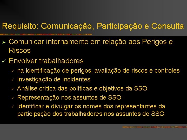 Requisito: Comunicação, Participação e Consulta Ø ü Comunicar internamente em relação aos Perigos e