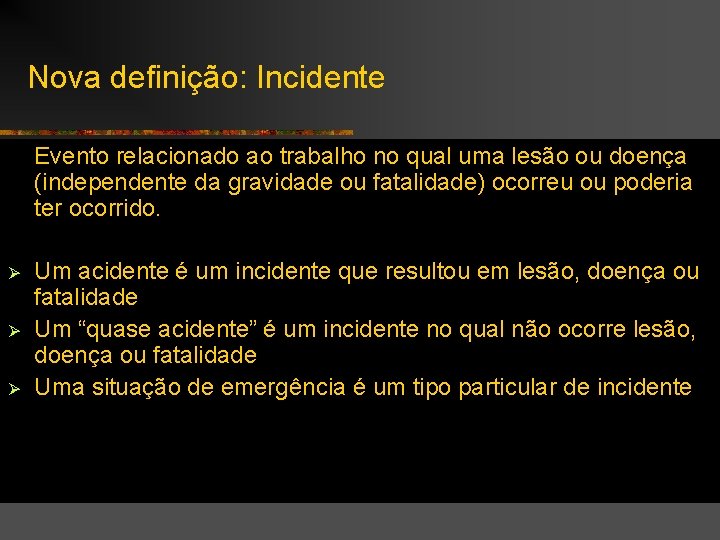 Nova definição: Incidente Evento relacionado ao trabalho no qual uma lesão ou doença (independente