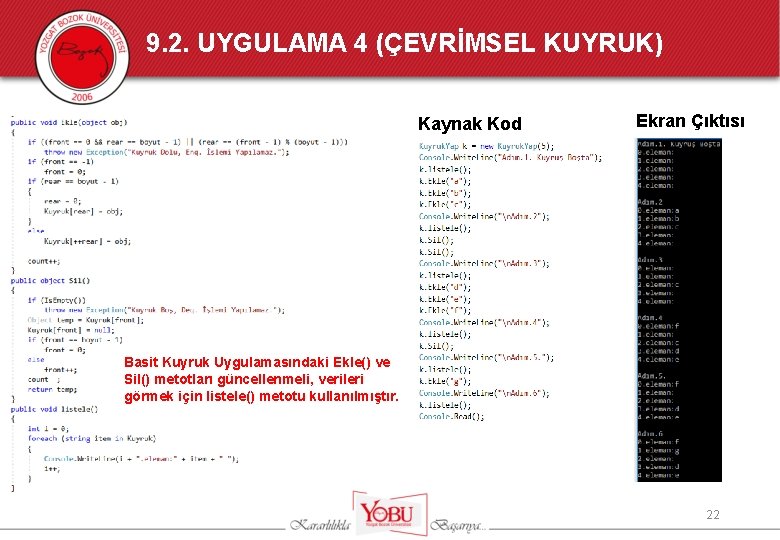 9. 2. UYGULAMA 4 (ÇEVRİMSEL KUYRUK) Kaynak Kod Ekran Çıktısı Basit Kuyruk Uygulamasındaki Ekle()