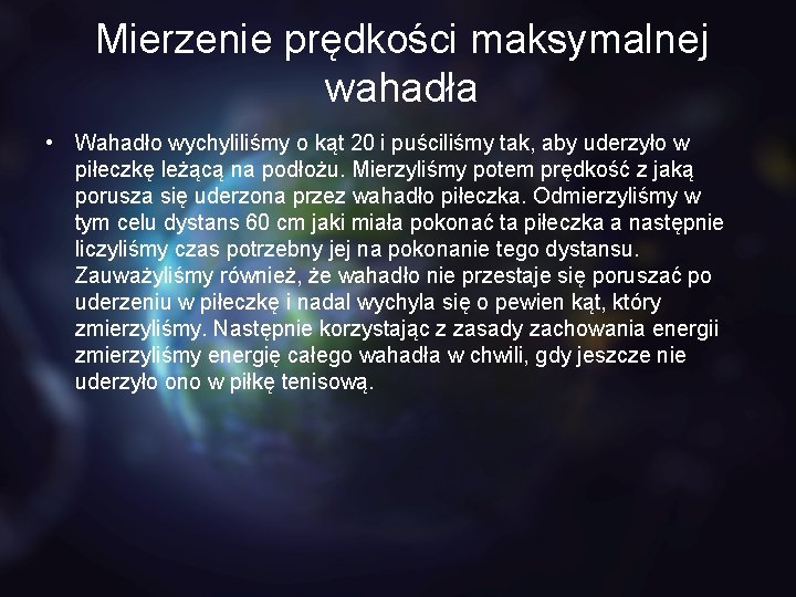 Mierzenie prędkości maksymalnej wahadła • Wahadło wychyliliśmy o kąt 20 i puściliśmy tak, aby