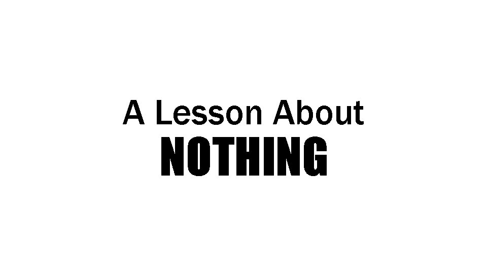 A Lesson About NOTHING 