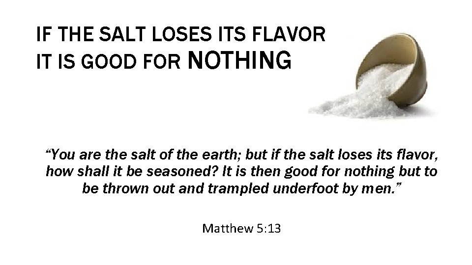 IF THE SALT LOSES ITS FLAVOR IT IS GOOD FOR NOTHING “You are the