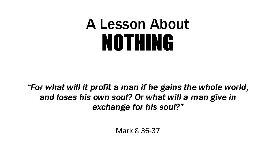 A Lesson About NOTHING “For what will it profit a man if he gains