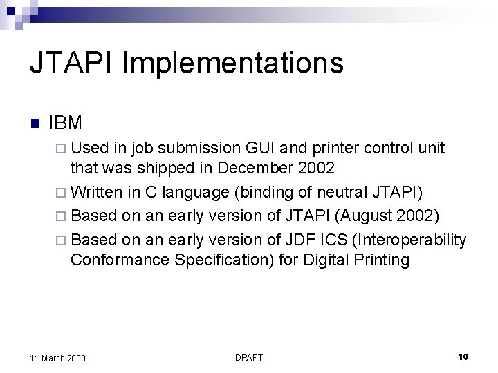 JTAPI Implementations n IBM ¨ Used in job submission GUI and printer control unit