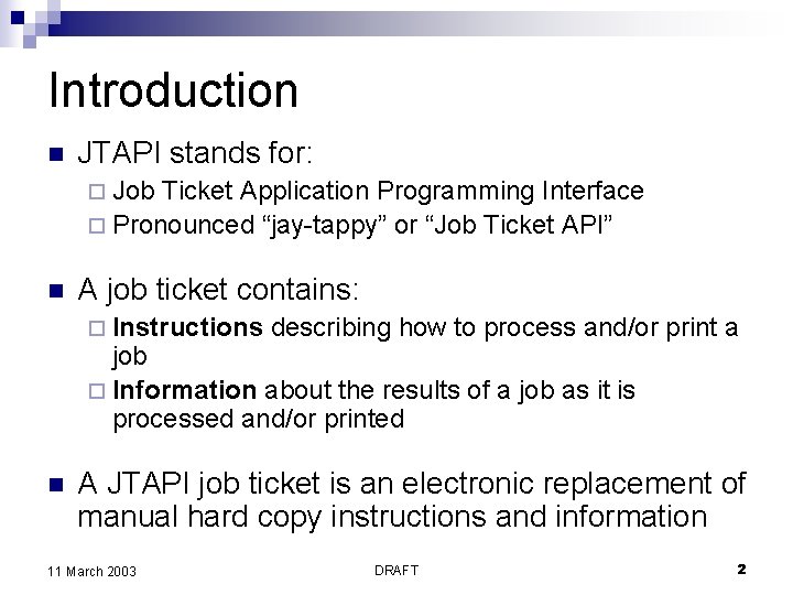 Introduction n JTAPI stands for: ¨ Job Ticket Application Programming Interface ¨ Pronounced “jay-tappy”