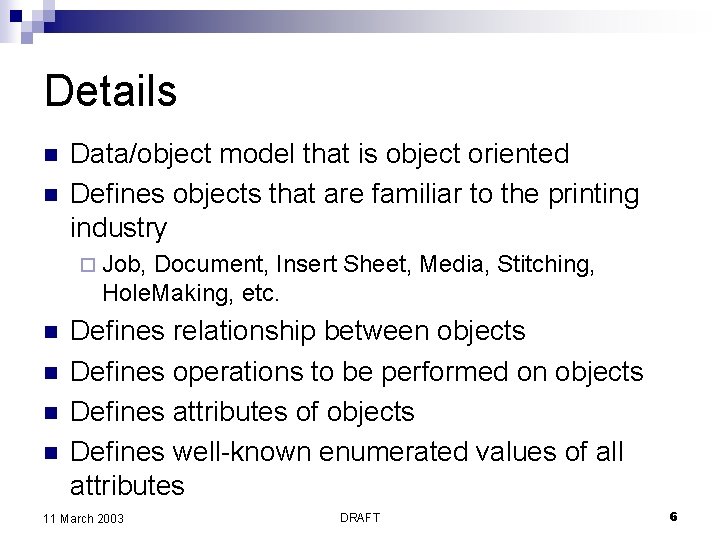 Details n n Data/object model that is object oriented Defines objects that are familiar